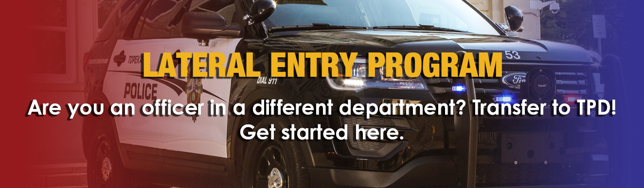 Lateral Entry Program. Are you an officer in a different department? Transfer to TPD! Get started here.